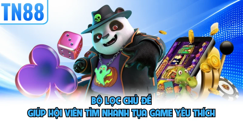 Bộ lọc chủ đề giúp hội viên tìm nhanh tựa game yêu thích
