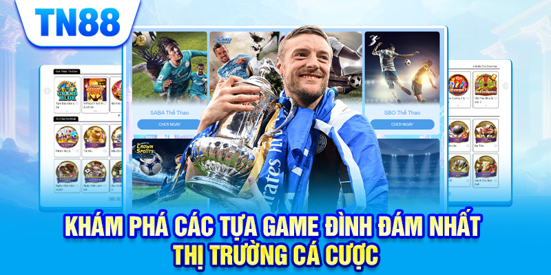 Khám phá các tựa game đình đám nhất thị trường cá cược