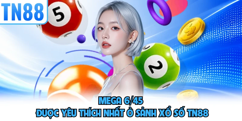 Mega 6/45 được yêu thích nhất ở sảnh xổ số TN88