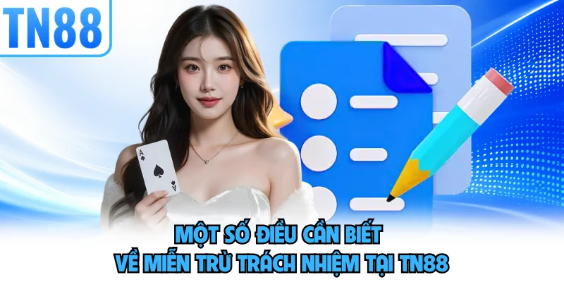 Một số điều cần biết về miễn trừ trách nhiệm tại TN88